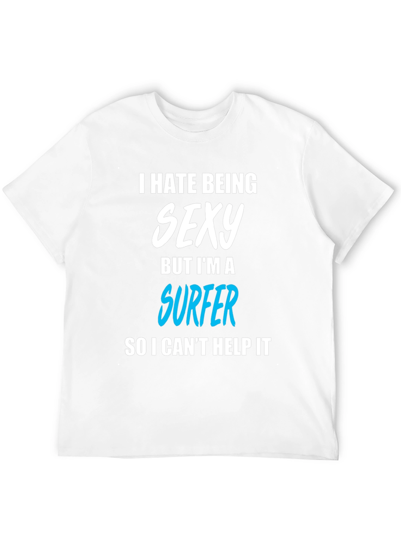 Funny Surfer T-Shirt - I Hate Being Sexy