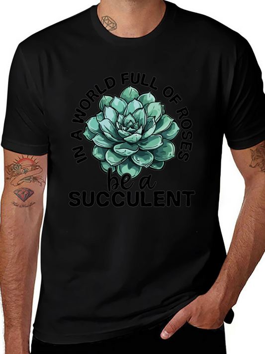 Be a Succulent T-Shirt - Trendy Graphic Tee