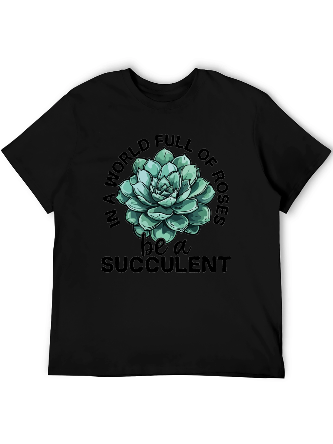 Be a Succulent T-Shirt - Trendy Graphic Tee