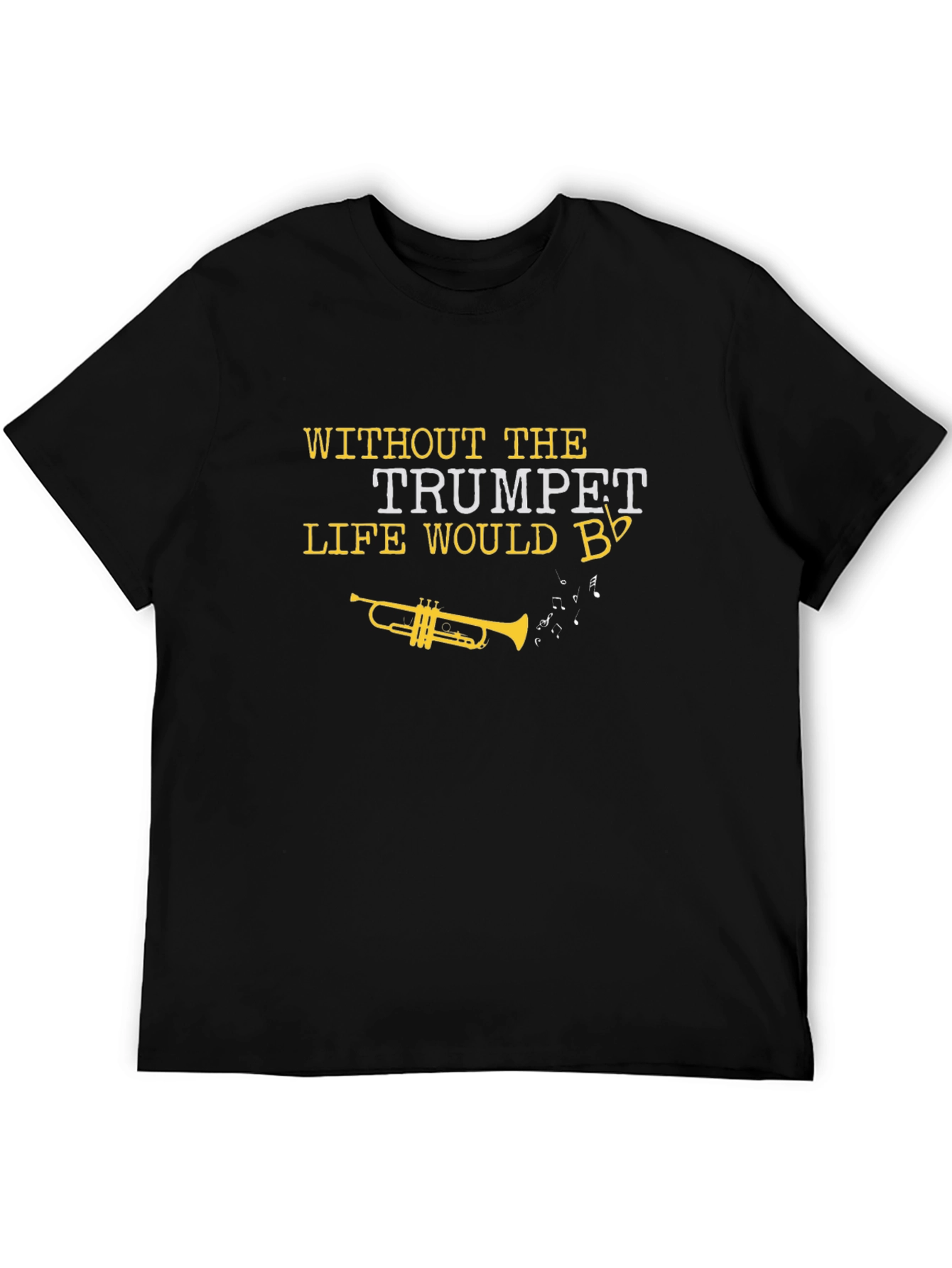 Trumpet T-Shirt: Life Would B Flat!