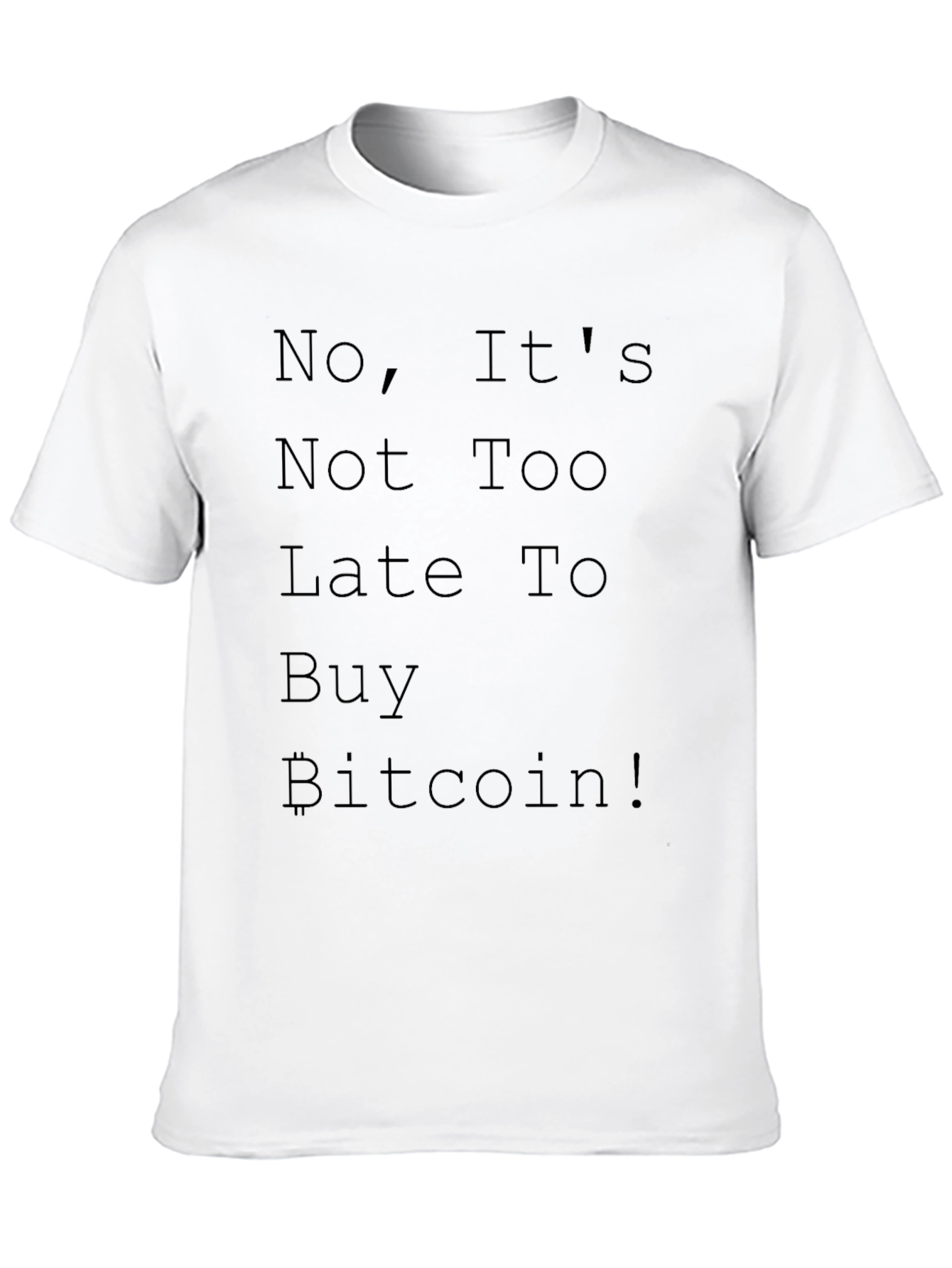 Bitcoin Crypto T-Shirt - No Its Not Too Late!