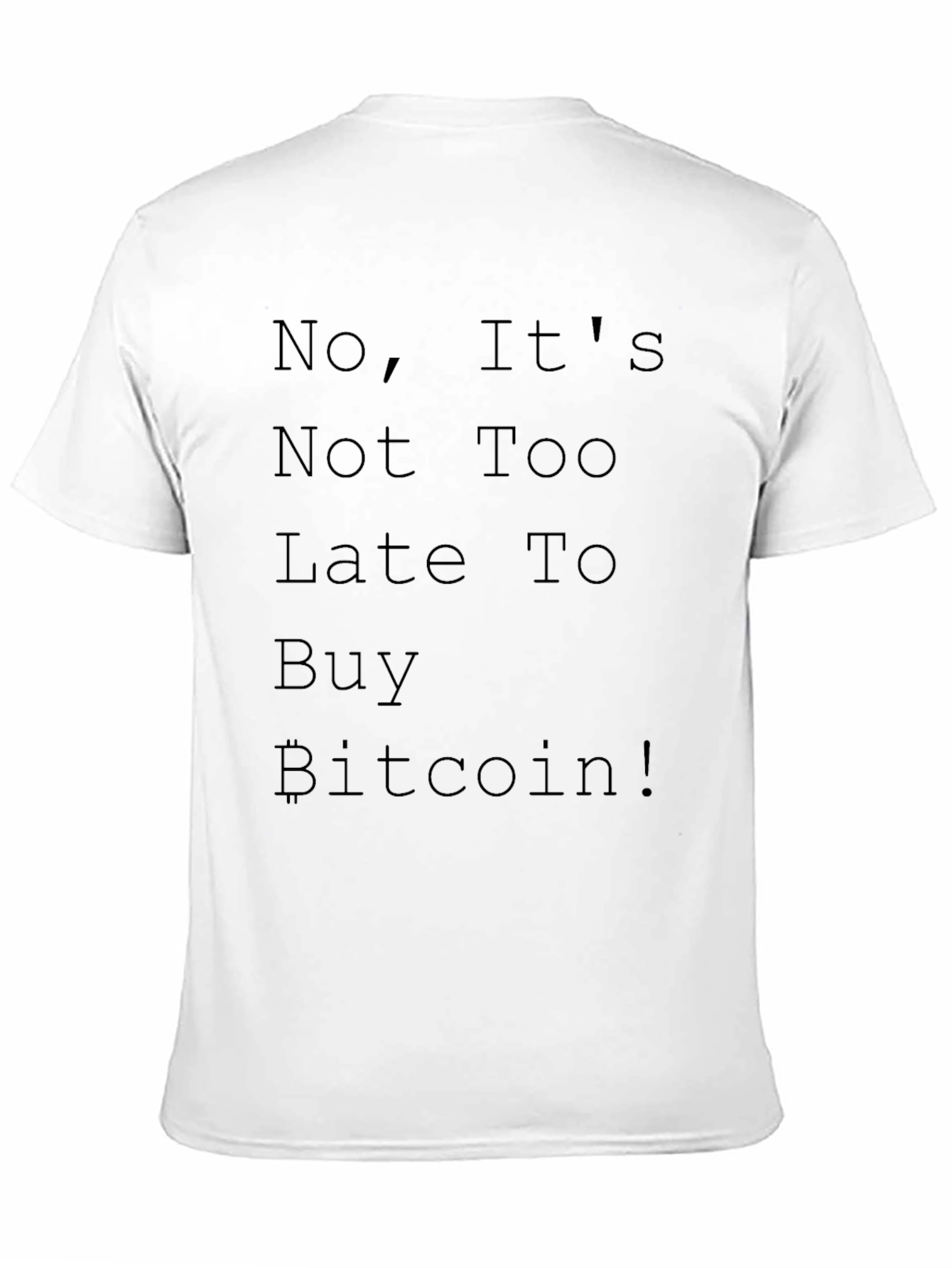 Bitcoin Crypto T-Shirt - No Its Not Too Late!