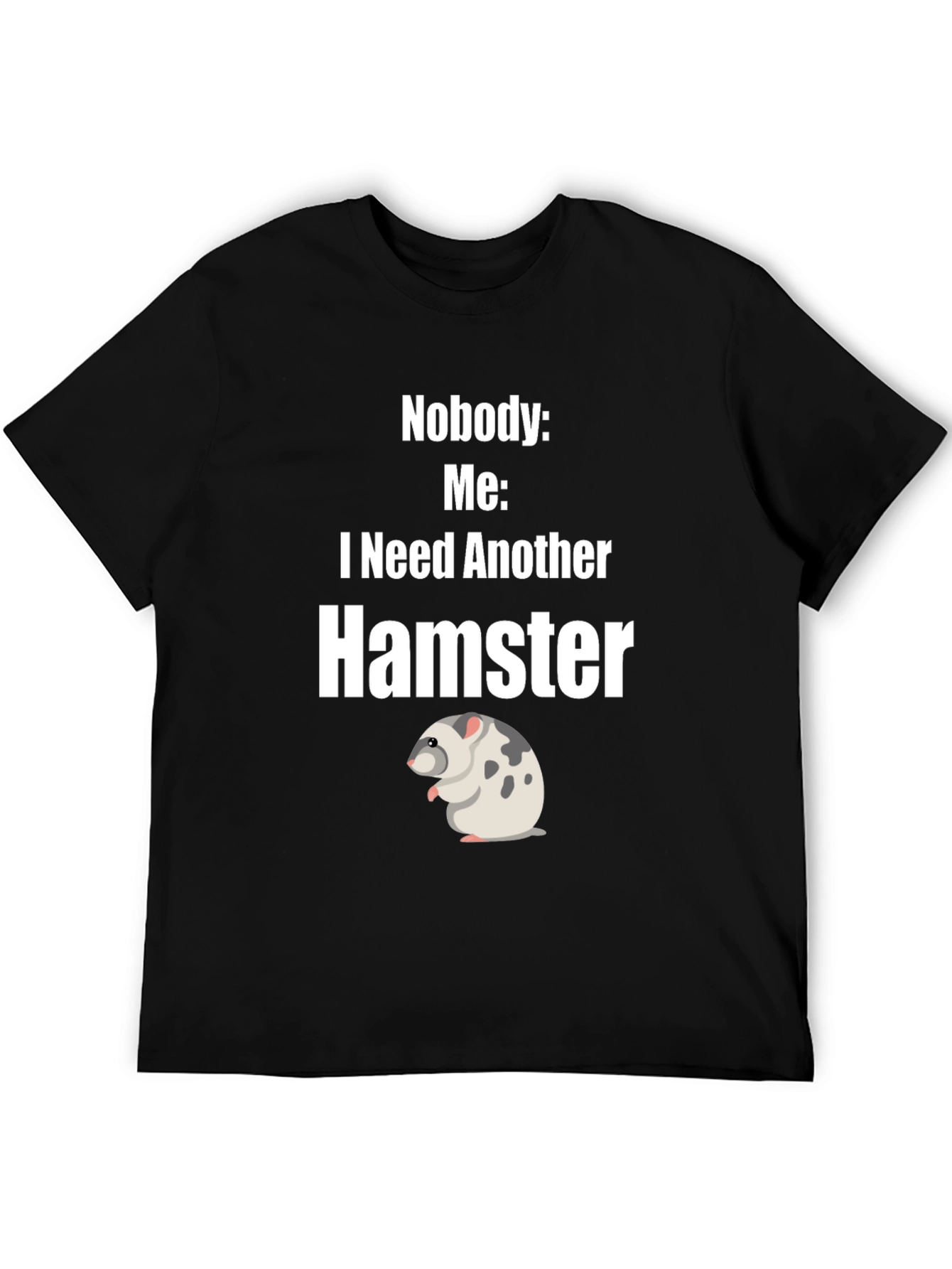 Funny Hamster Lover T-Shirt - I Need Another Hamster