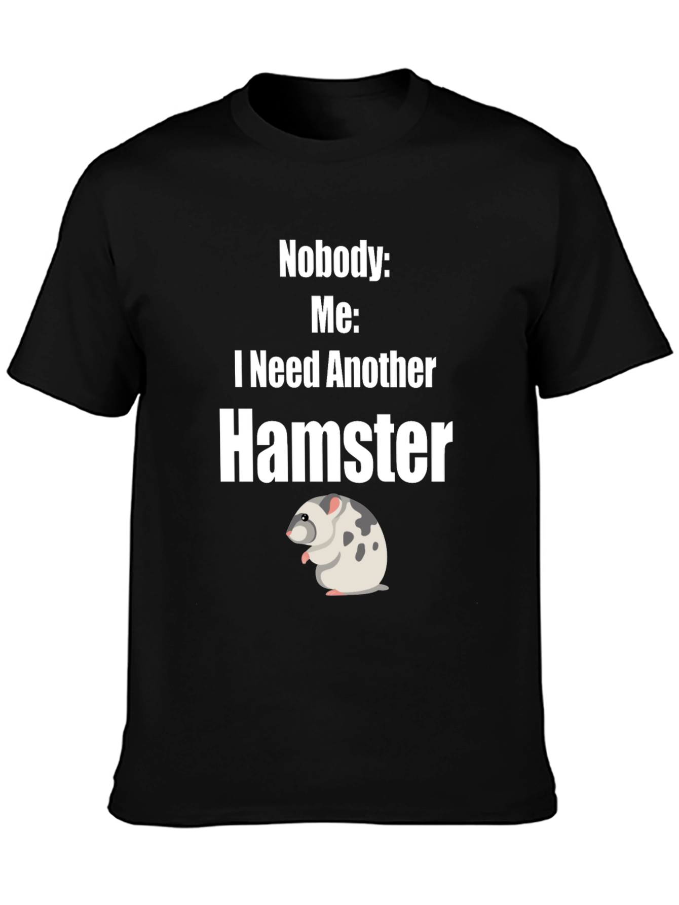 Funny Hamster Lover T-Shirt - I Need Another Hamster