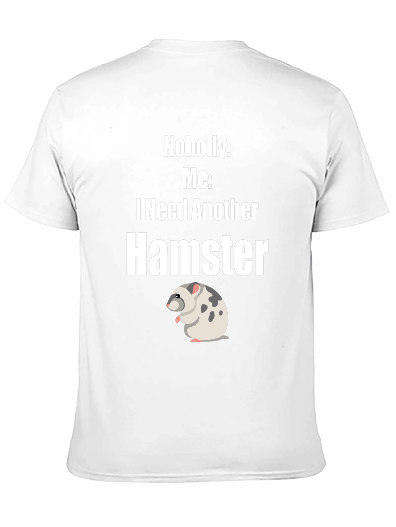 Funny Hamster Lover T-Shirt - I Need Another Hamster