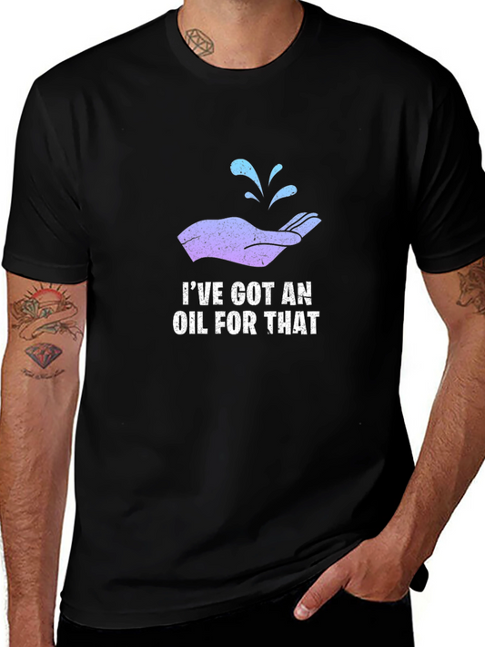 Ive Got An Oil For That T-Shirt
