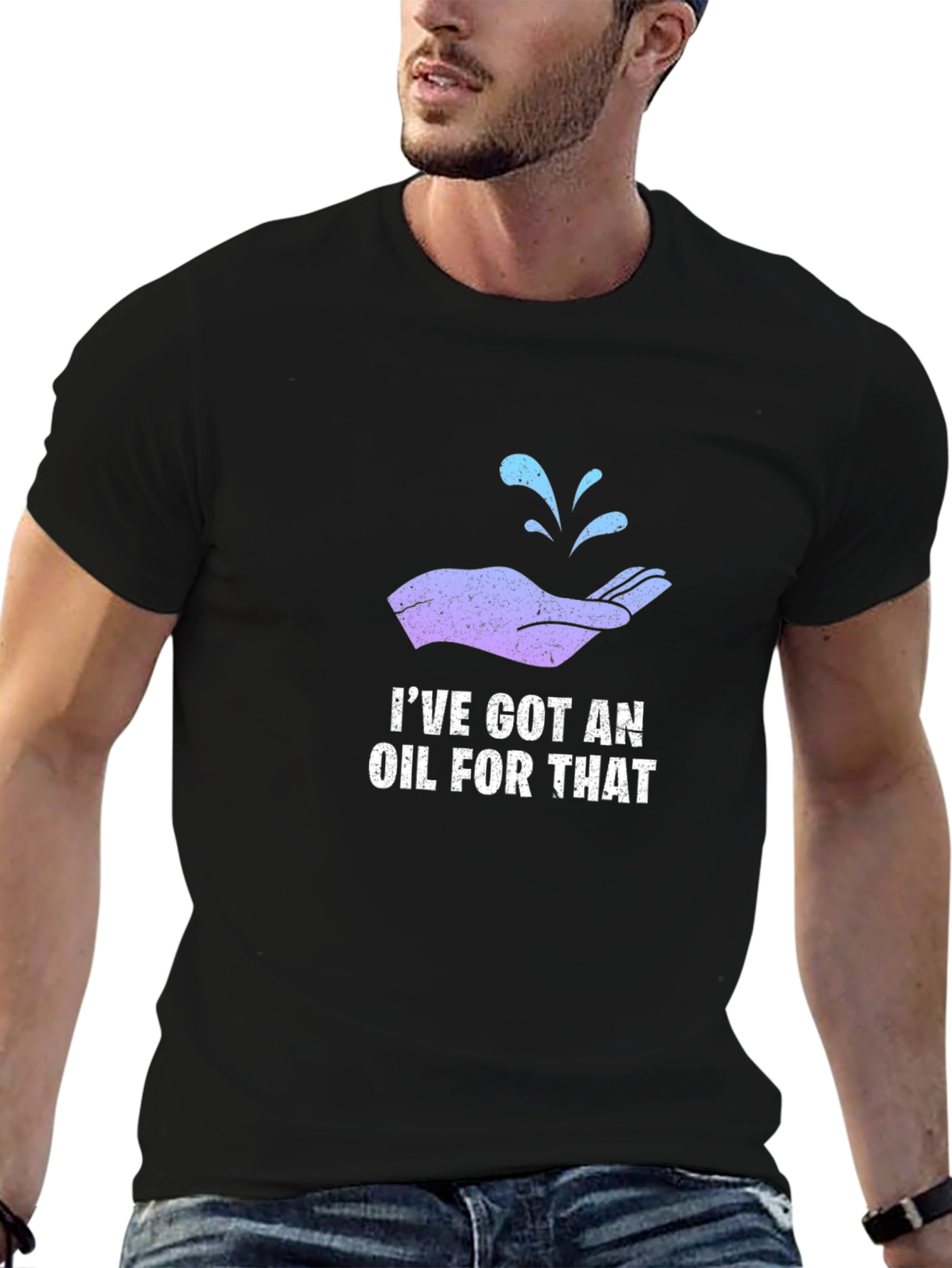 Ive Got An Oil For That T-Shirt