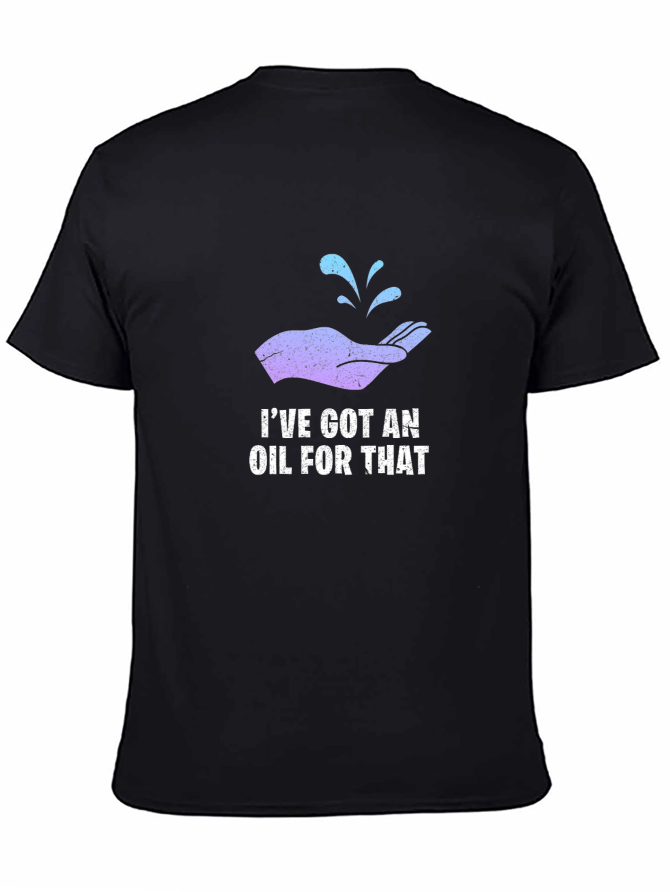 Ive Got An Oil For That T-Shirt