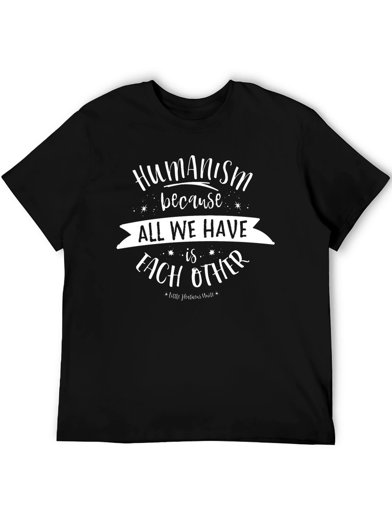 Humanism T-Shirt - All We Have Is Each Other