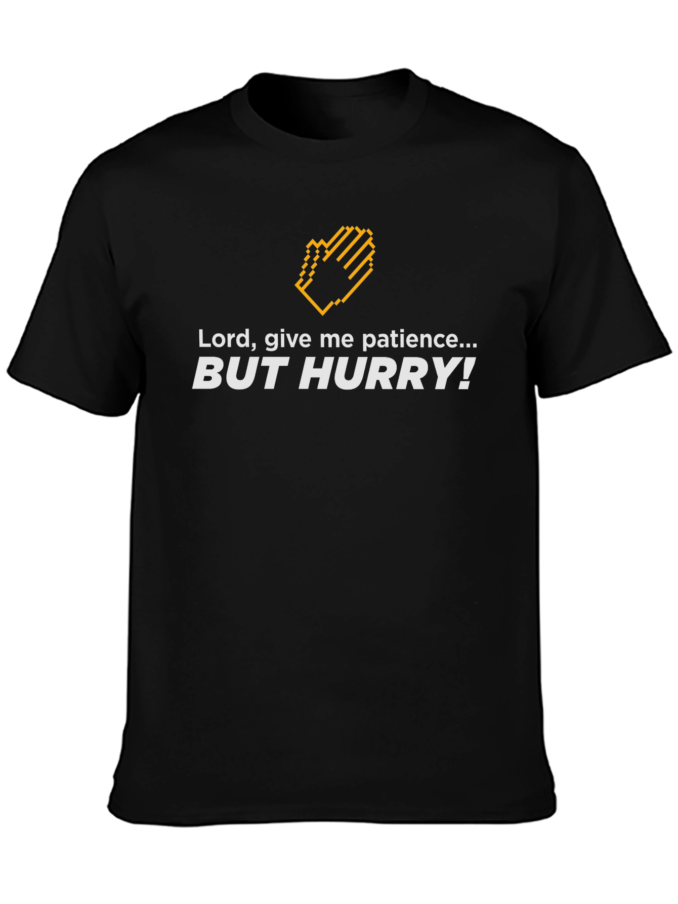 Lord Give Me Patience...But Hurry! Graphic Tee