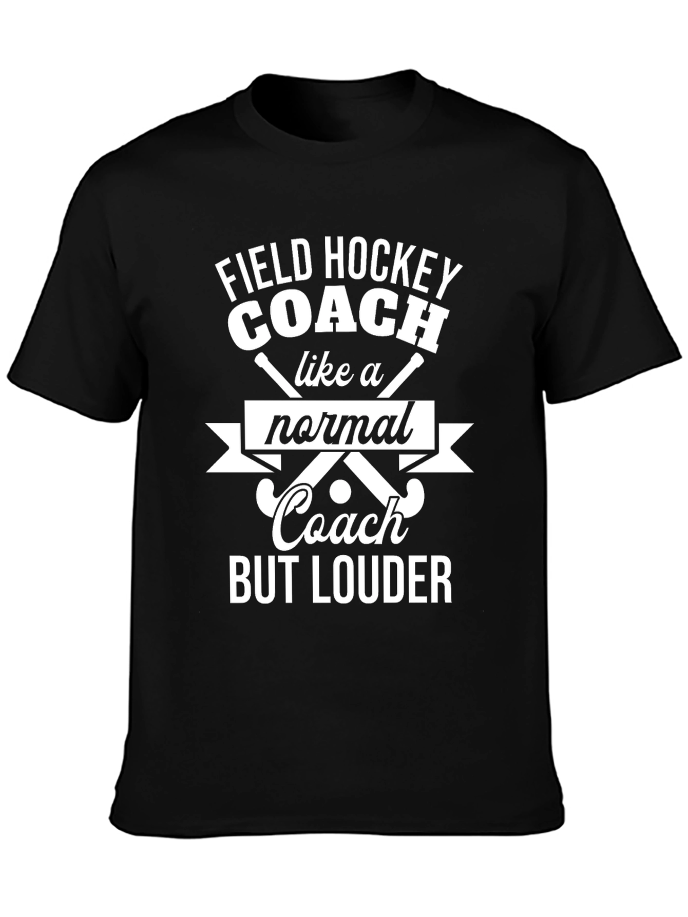 Funny Field Hockey Coach T-Shirt - But Louder!
