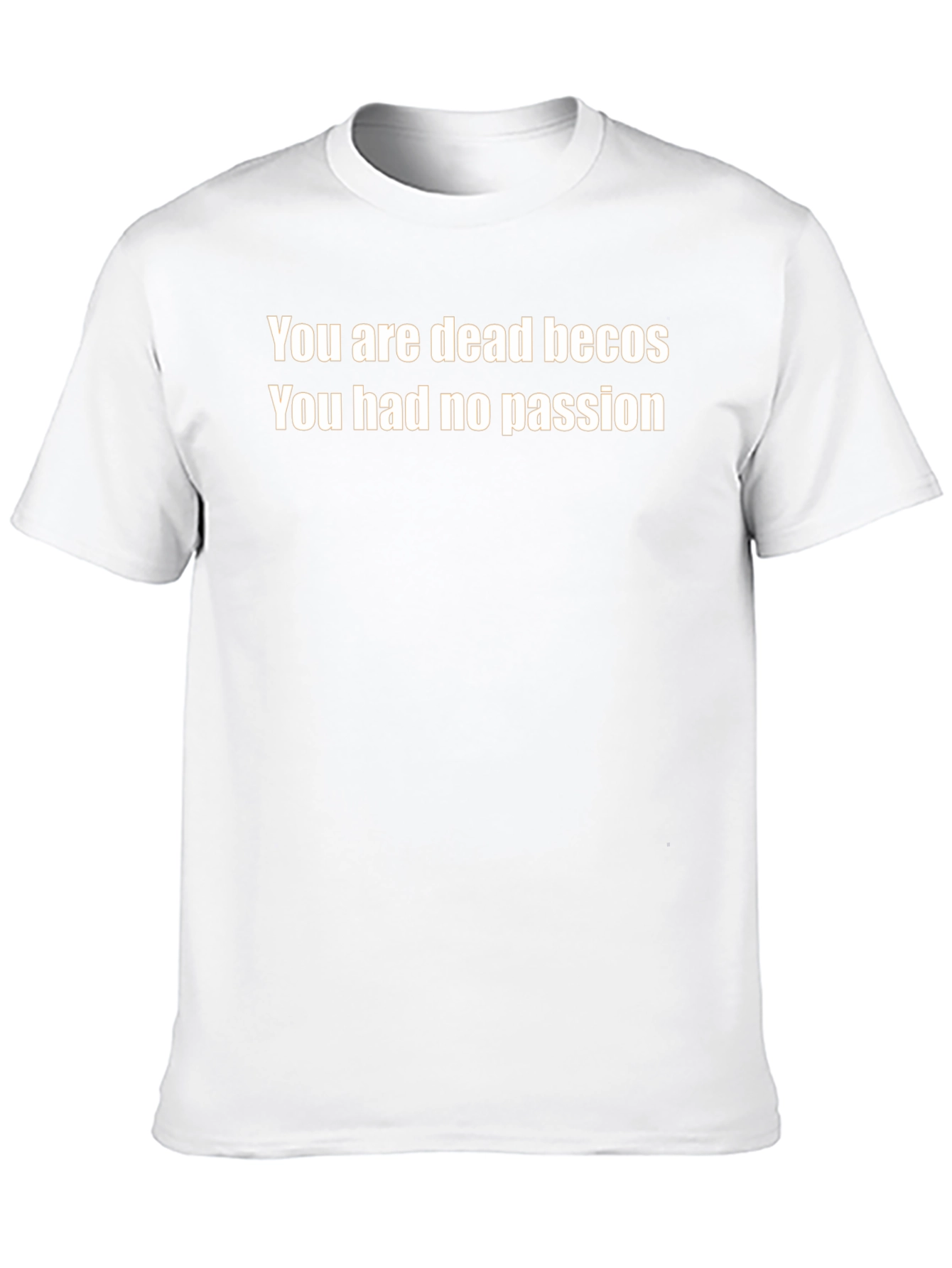 You Are Dead Becos T-Shirt