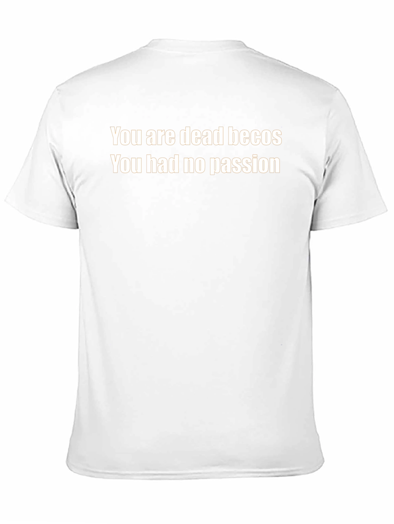 You Are Dead Becos T-Shirt