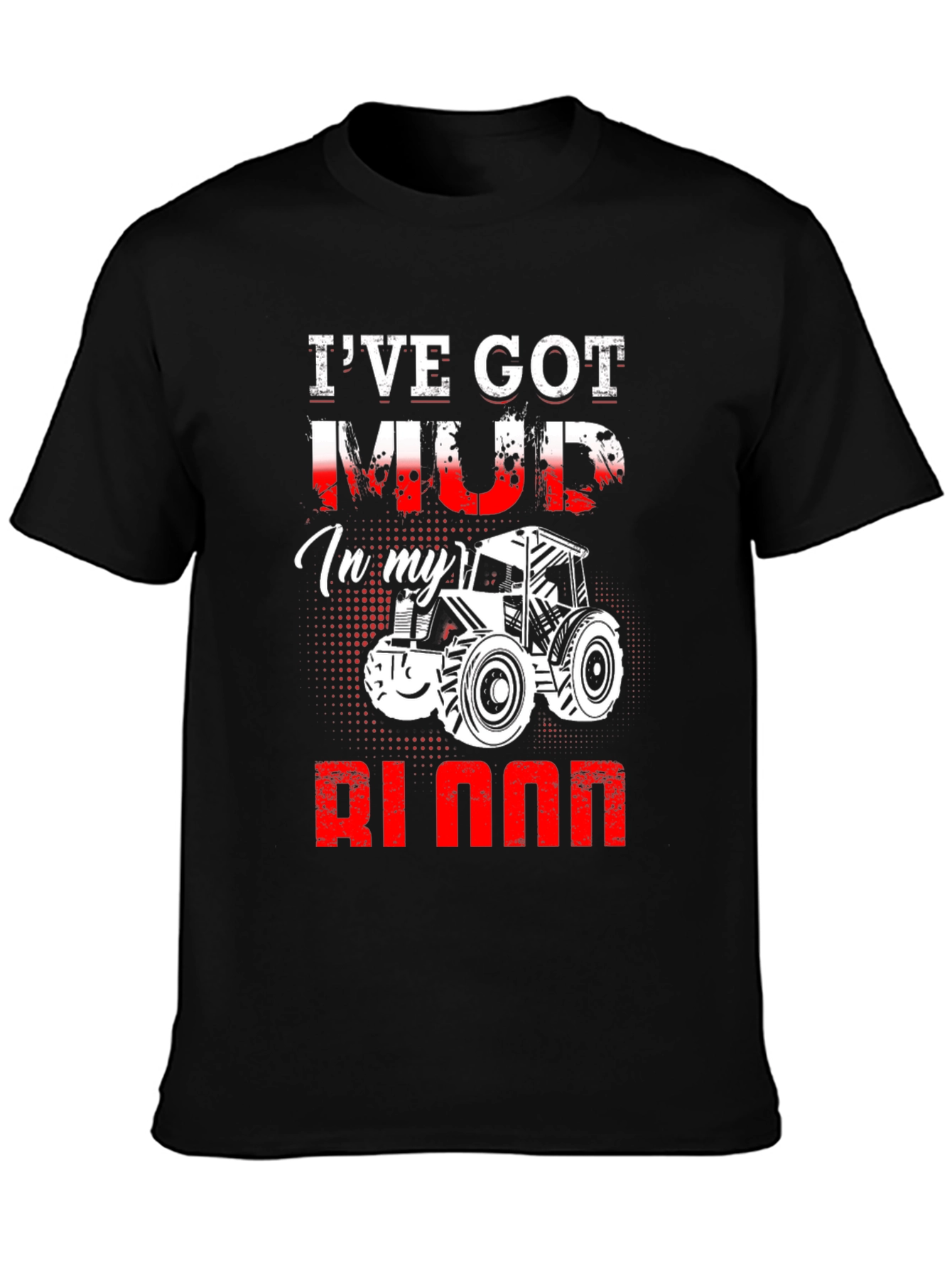 Ive Got Mud In My Blood Tractor T-Shirt