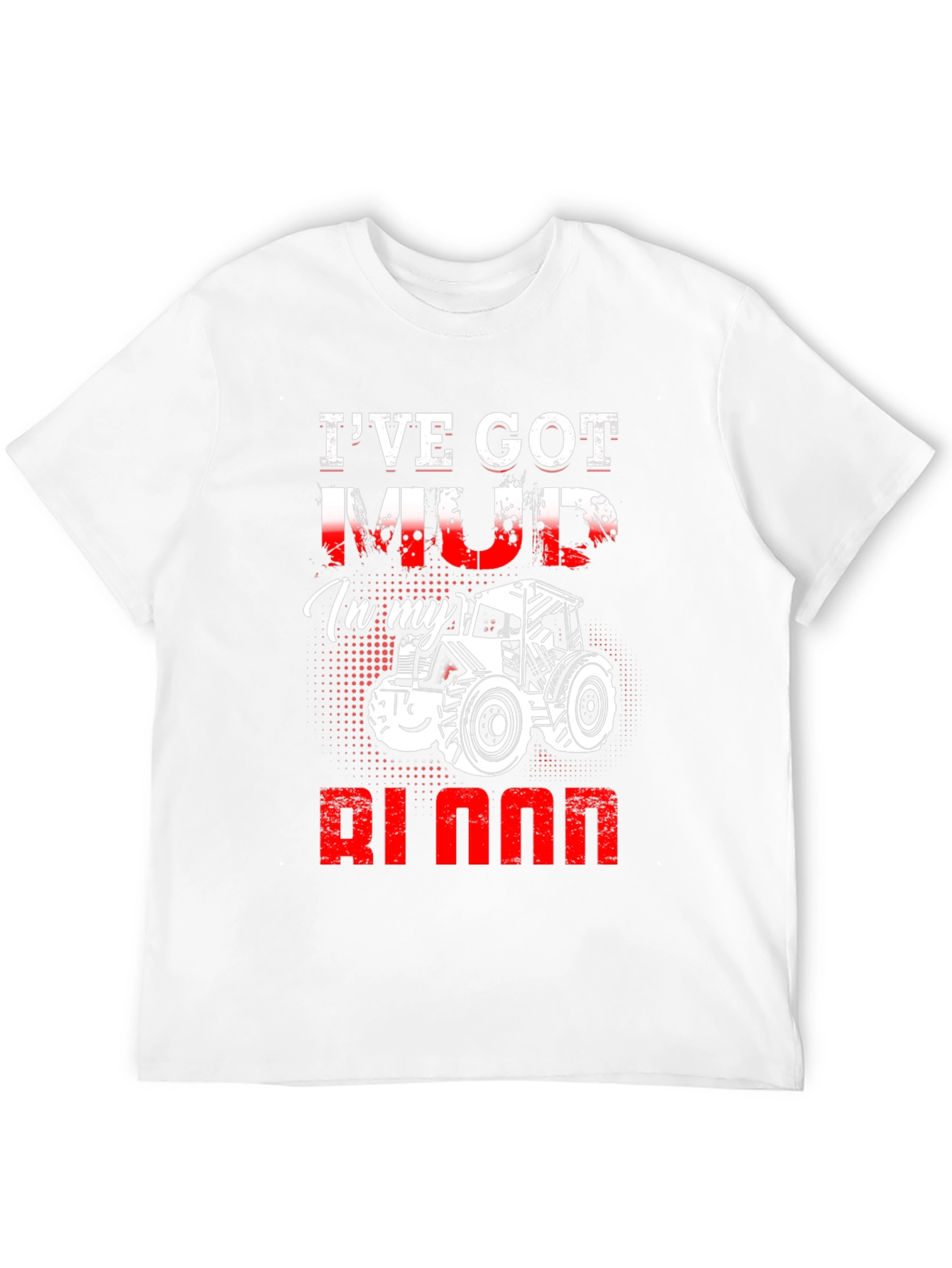 Ive Got Mud In My Blood Tractor T-Shirt