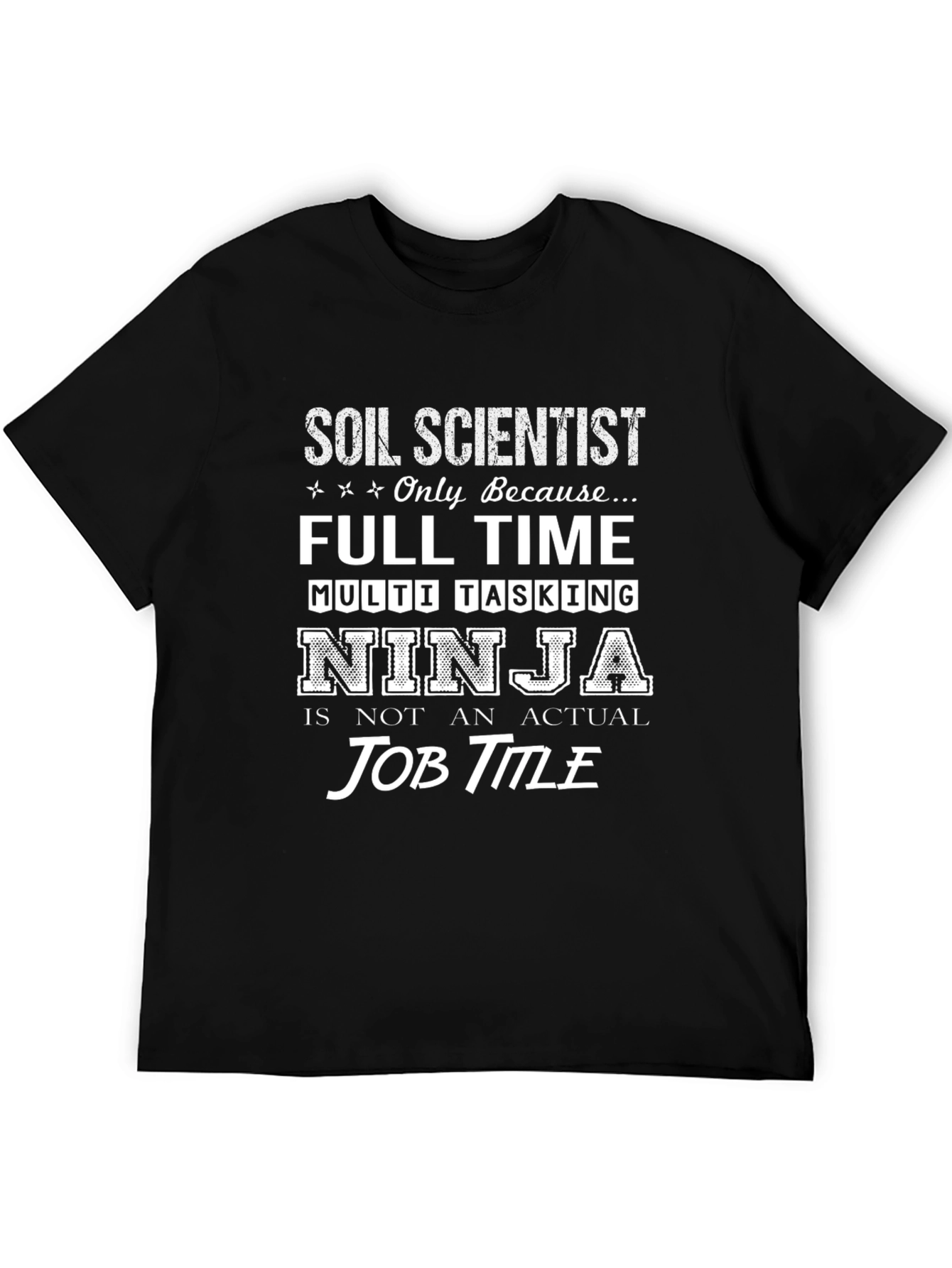 Soil Scientist Multi Tasking Ninja T-Shirt