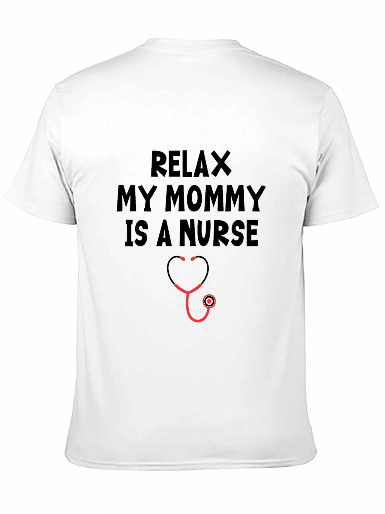 Relax My Mommy Is A Nurse T-Shirt