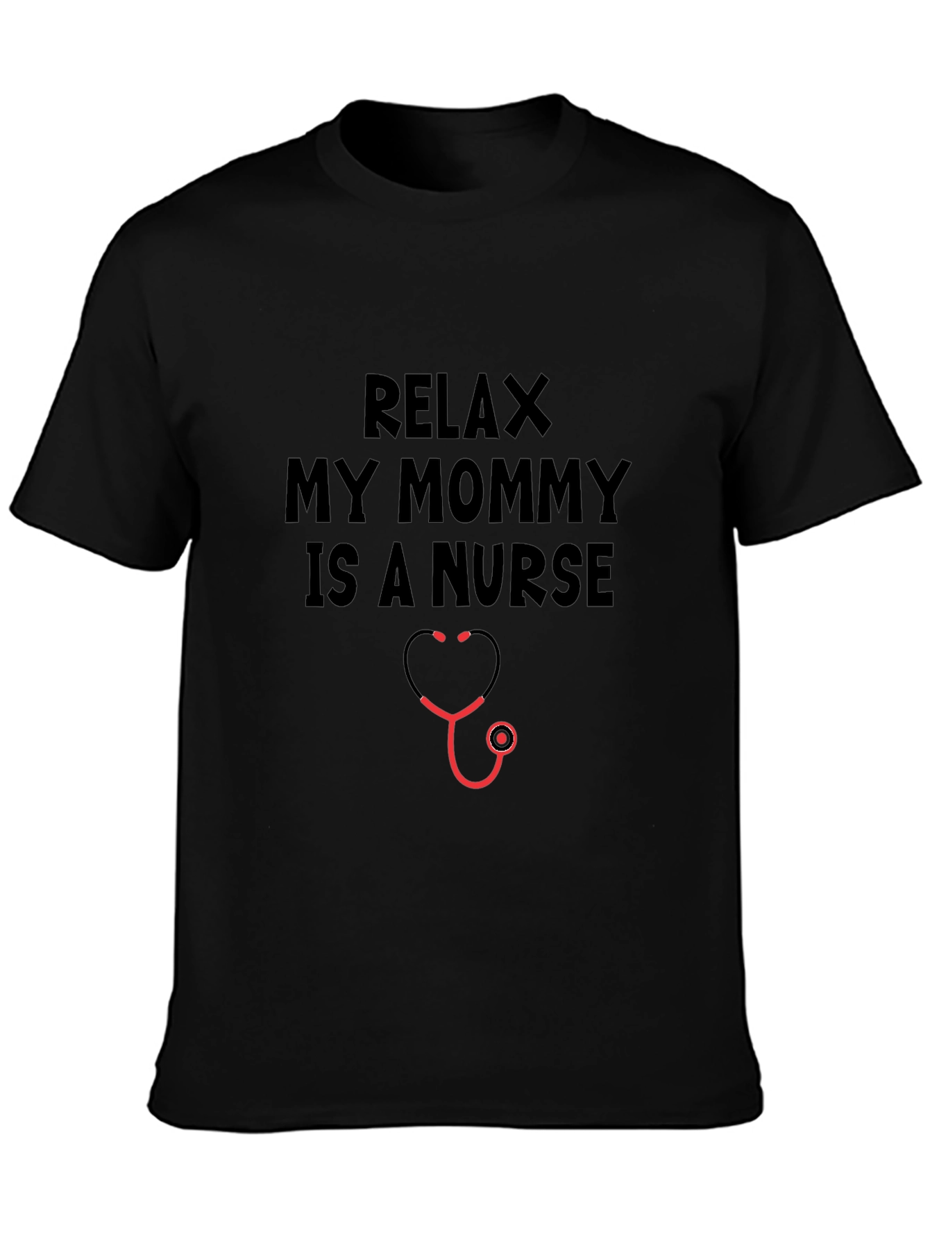Relax My Mommy Is A Nurse T-Shirt