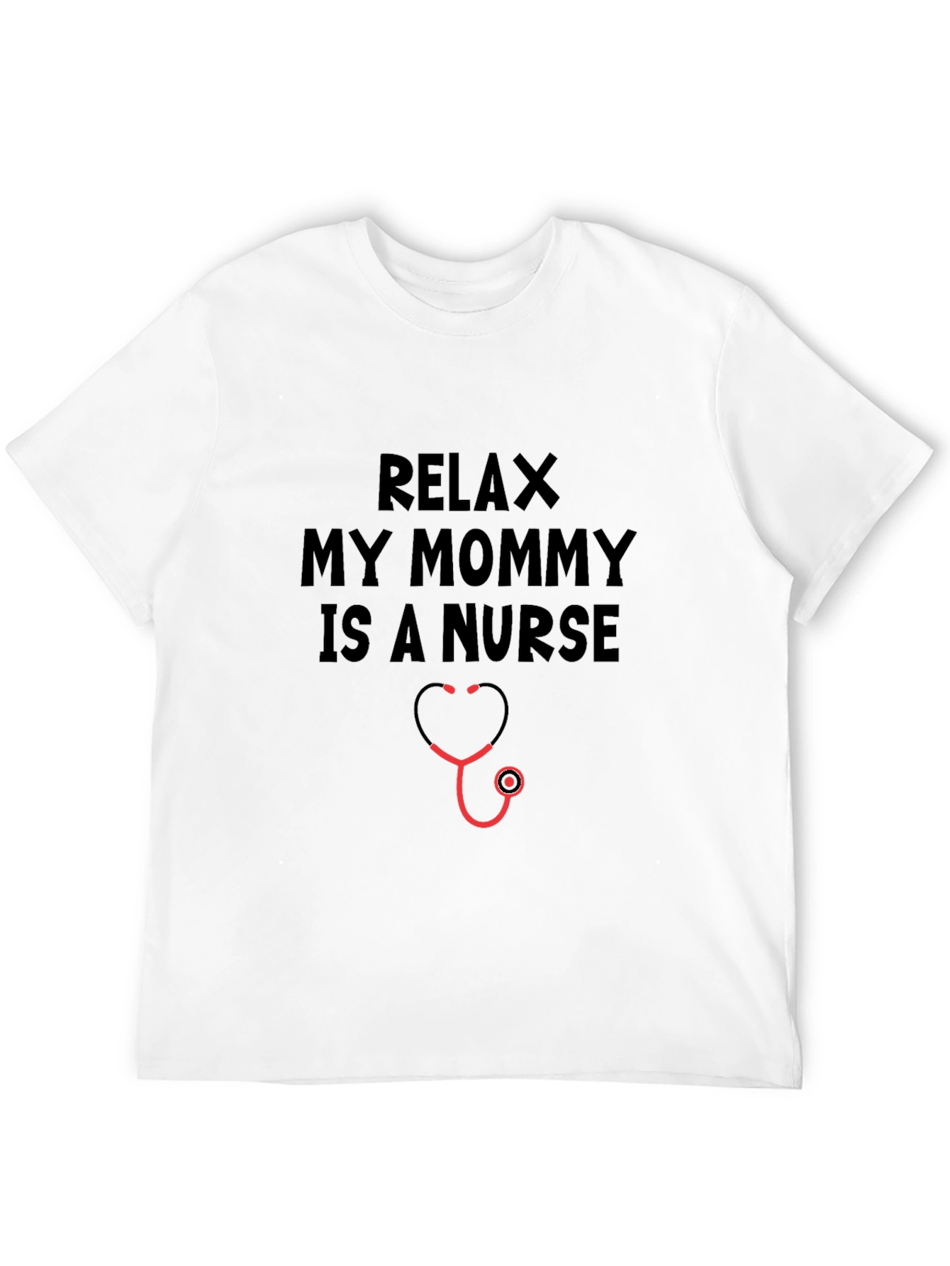 Relax My Mommy Is A Nurse T-Shirt