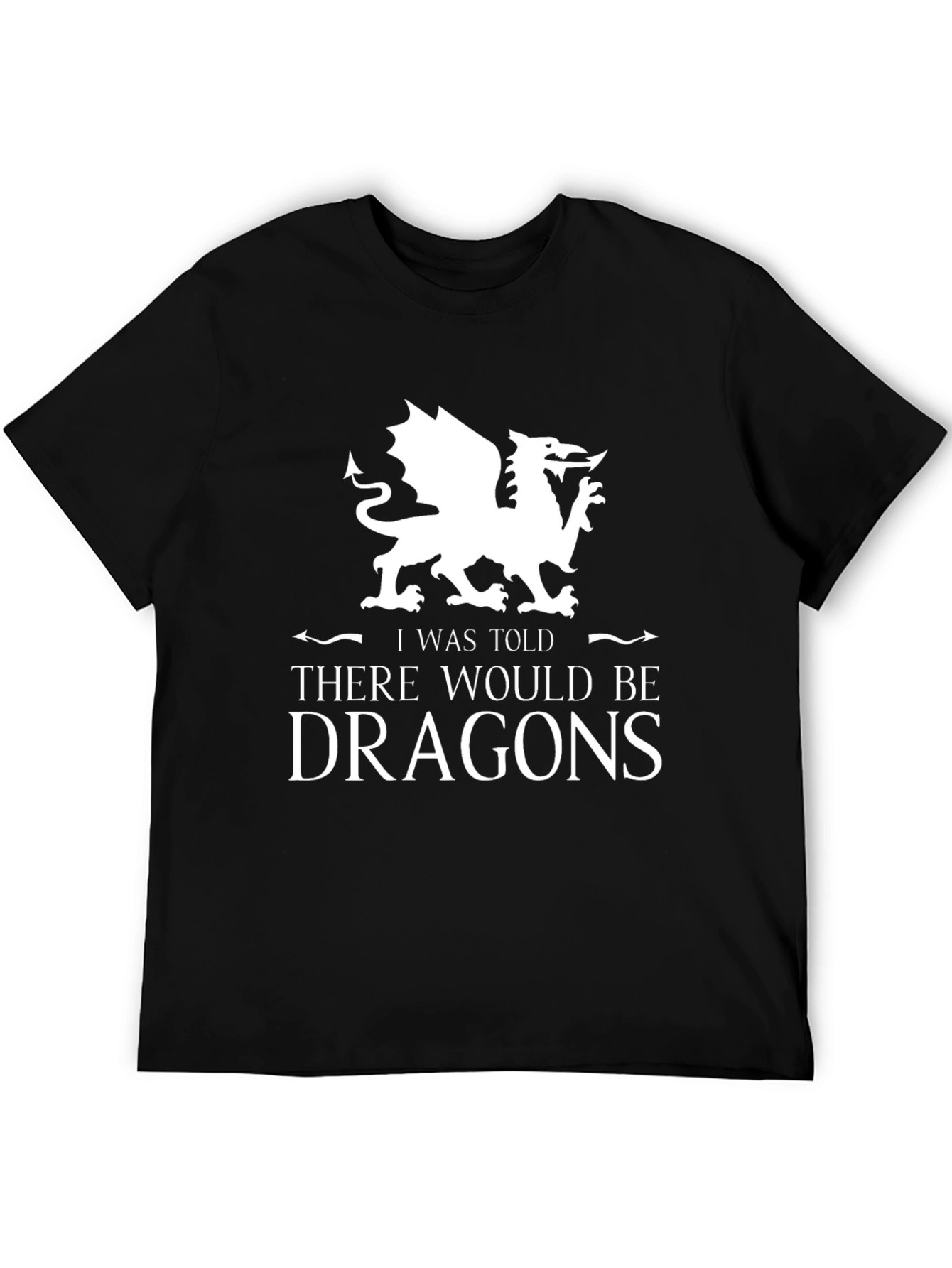 I Was Told There Would Be Dragons Graphic Tee