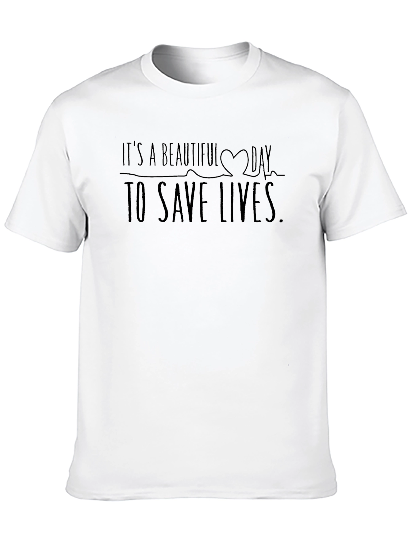 Its a Beautiful Day to Save Lives T-Shirt