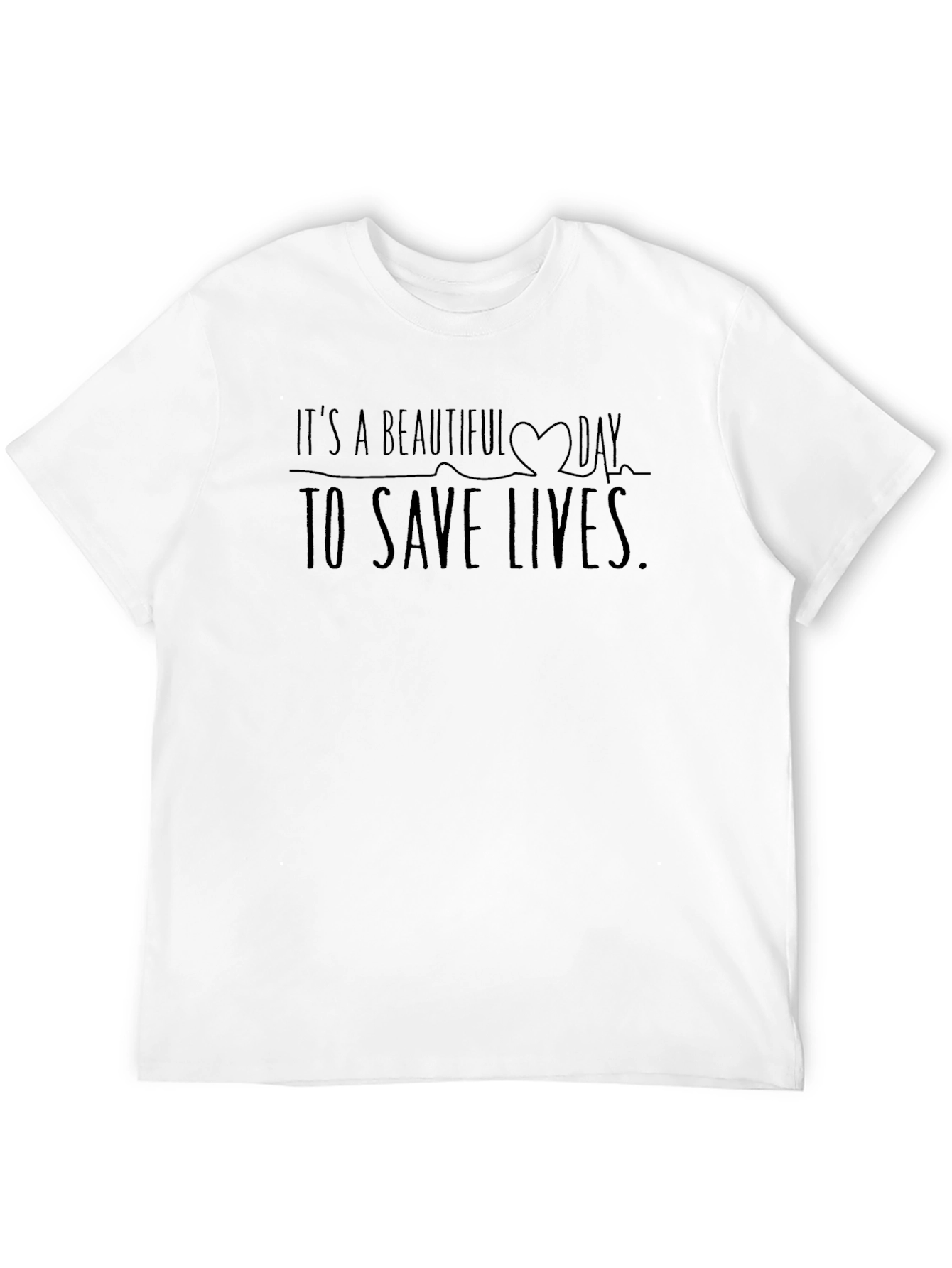 Its a Beautiful Day to Save Lives T-Shirt