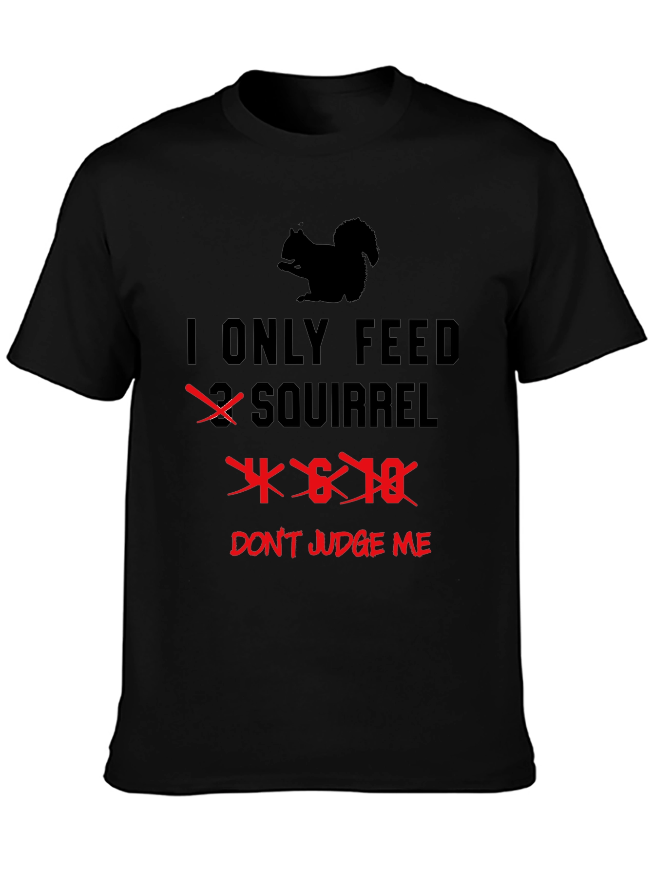I Only Feed 4-6-18 Squirrels T-Shirt Funny Graphic Tee