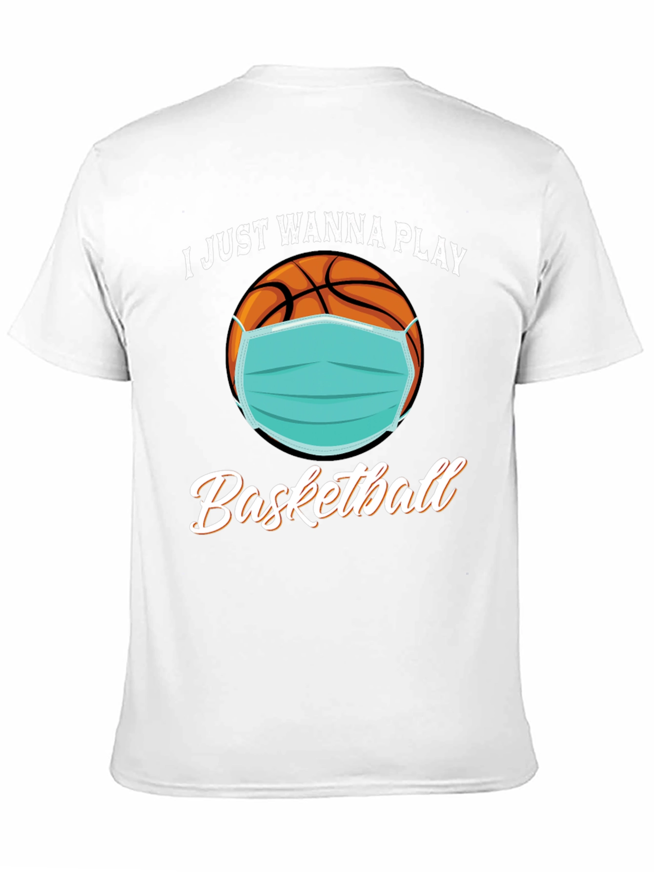 I Just Wanna Play Basketball T-Shirt with Mask
