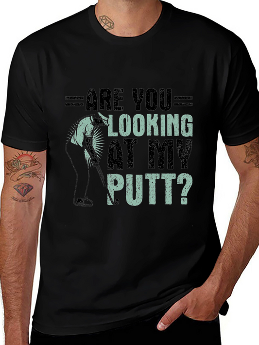 Are You Looking At My Putt? Graphic Tee