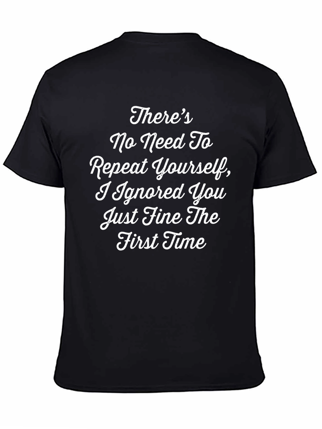 Funny T-Shirt - Theres No Need To Repeat Yourself