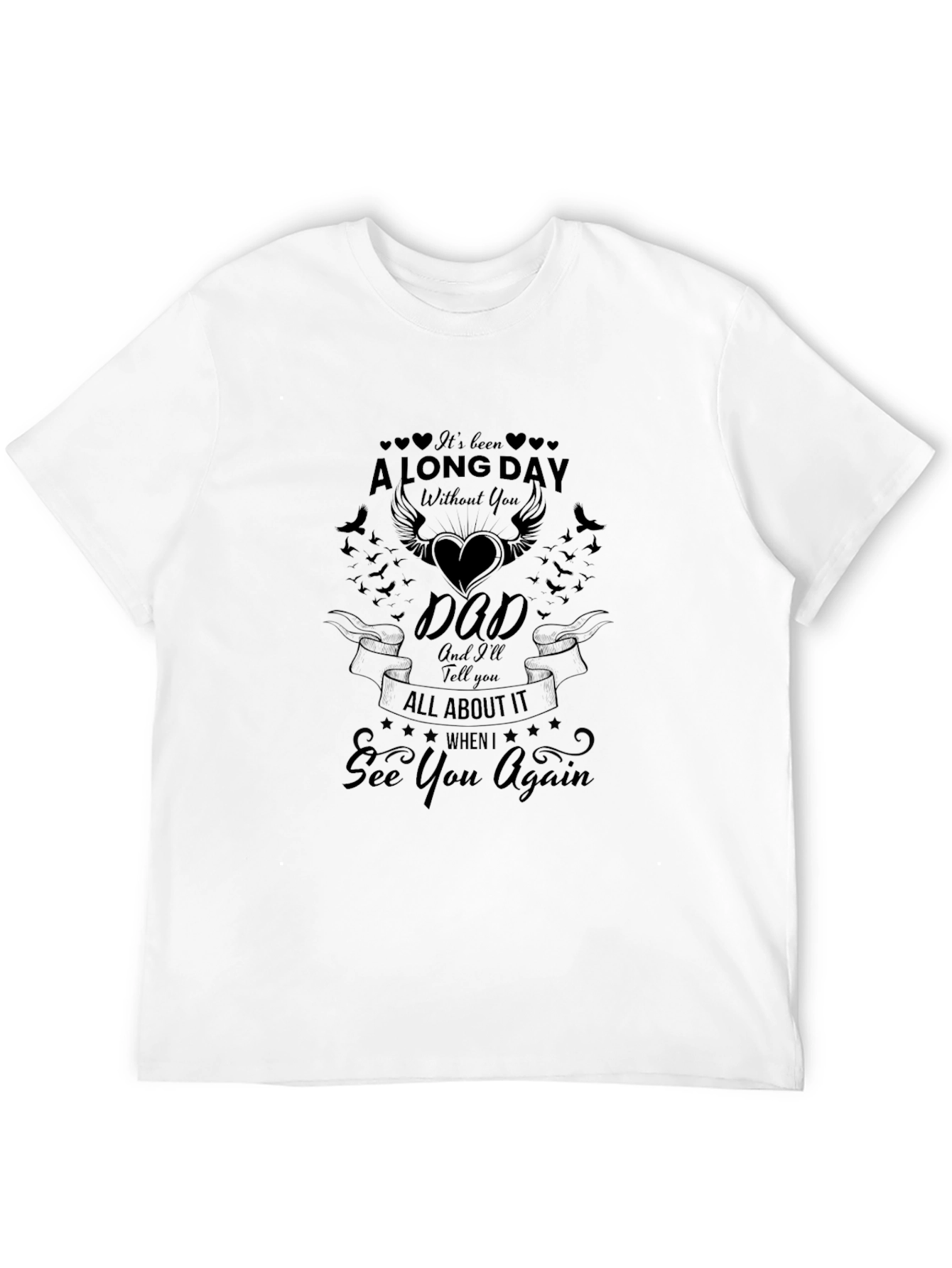 Memorial T-Shirt: A Long Day Without You Dad