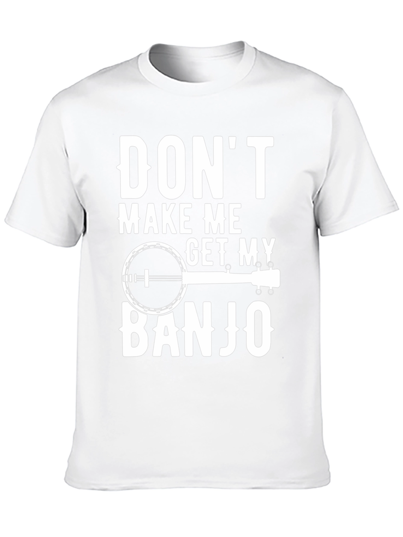 Dont Make Me Get My Banjo T-Shirt