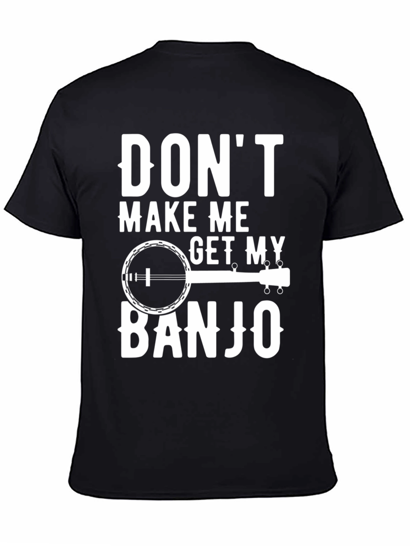 Dont Make Me Get My Banjo T-Shirt