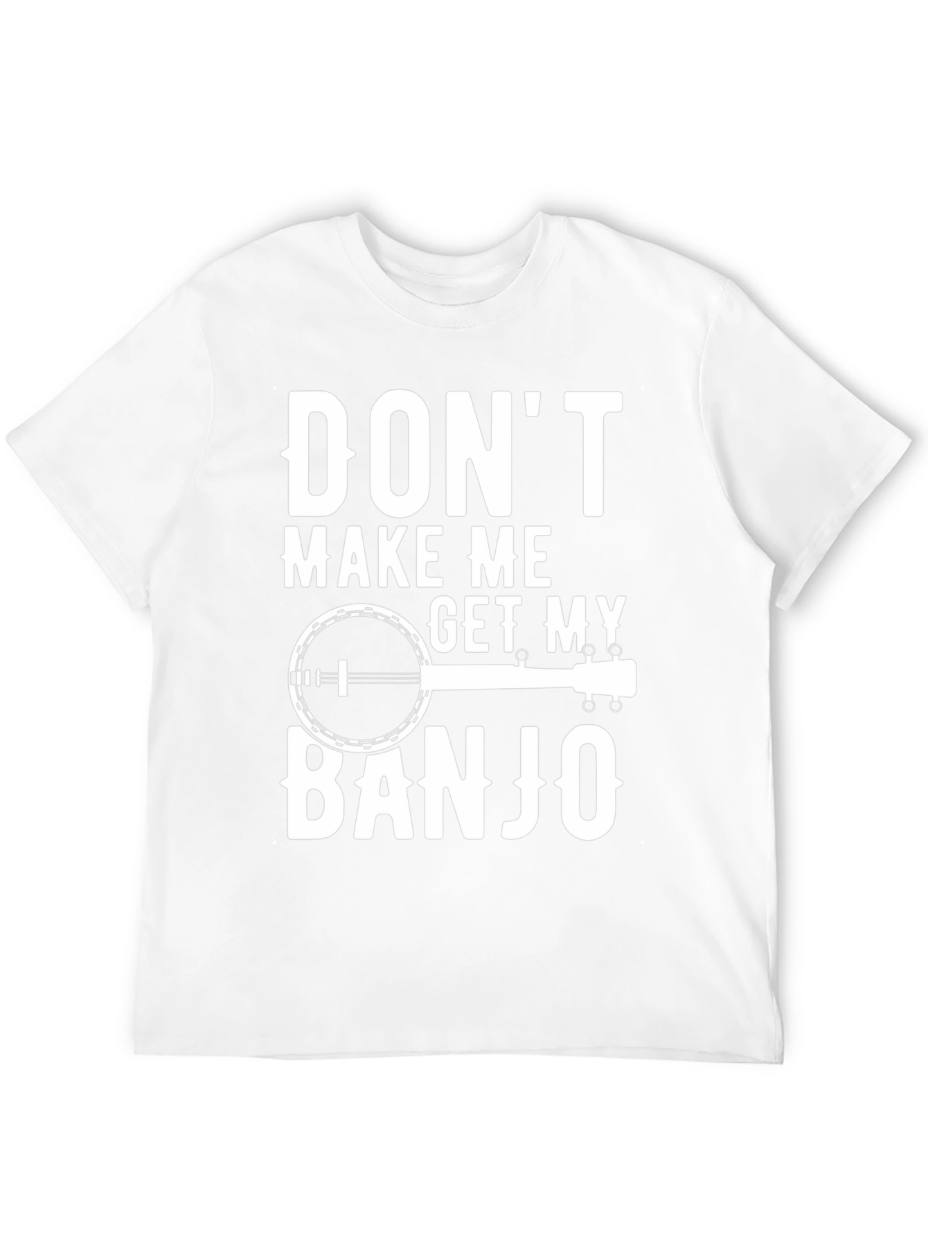 Dont Make Me Get My Banjo T-Shirt