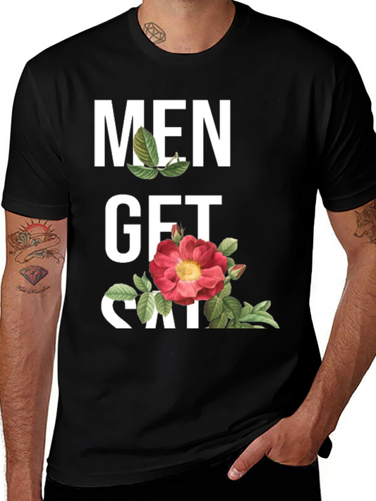 Men Get Sad T-Shirt - Floral Design