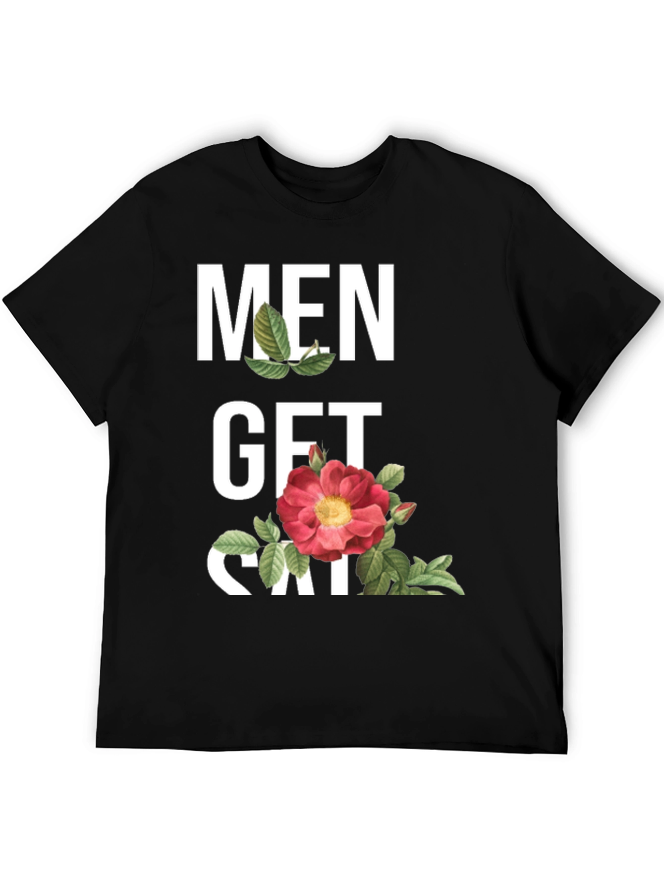 Men Get Sad T-Shirt - Floral Design