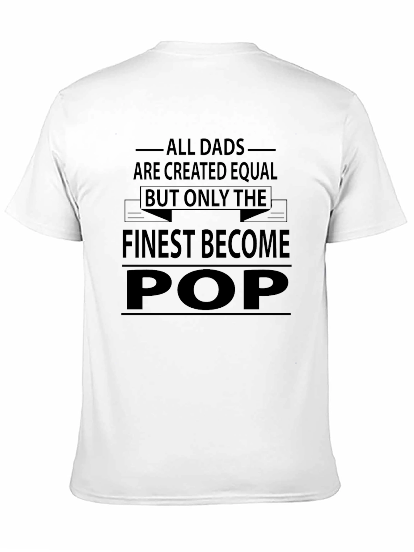 Finest Pop T-Shirt - All Dads are Created Equal