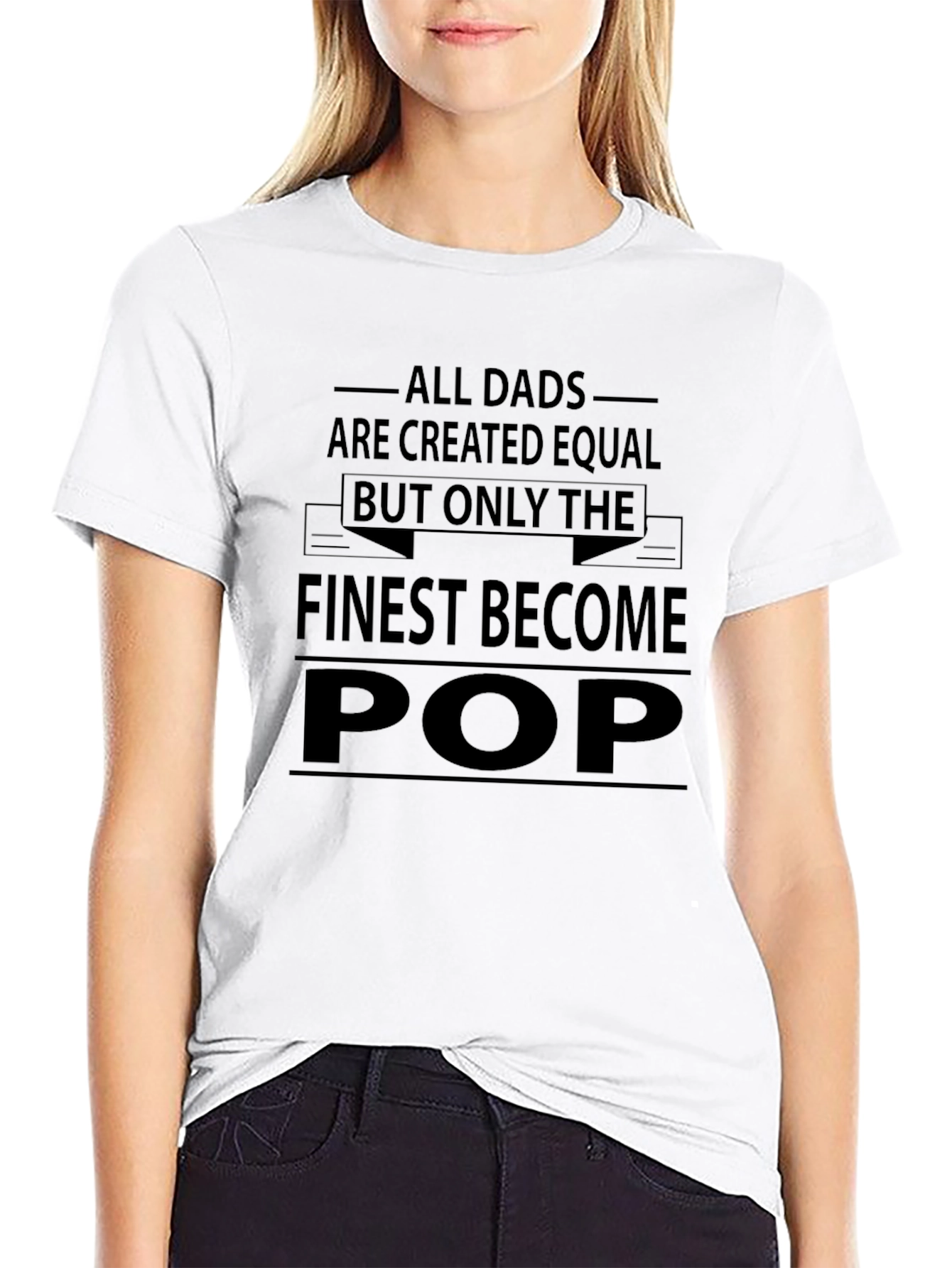 Finest Pop T-Shirt - All Dads are Created Equal