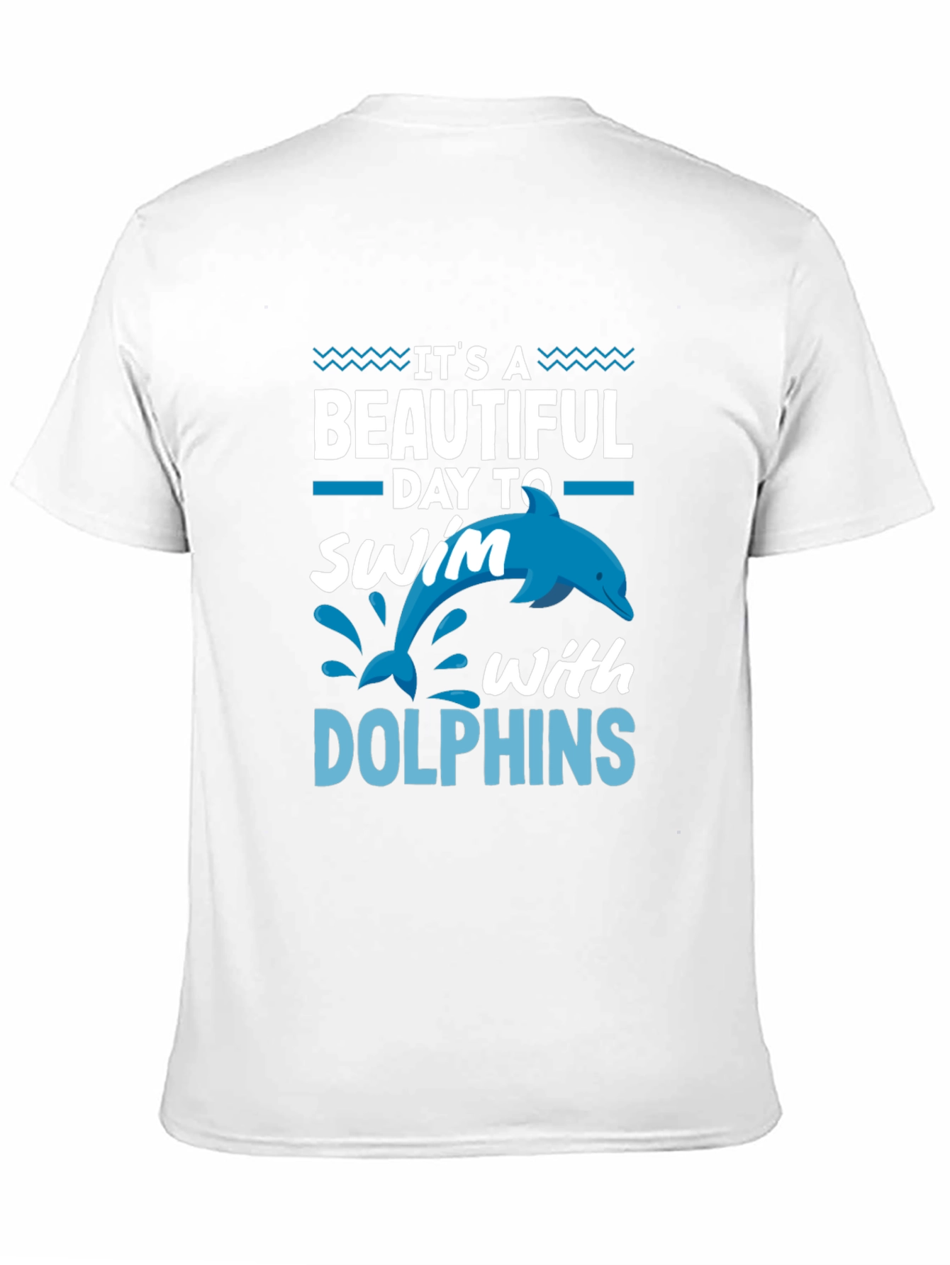 Its a Beautiful Day to Swim with Dolphins T-Shirt