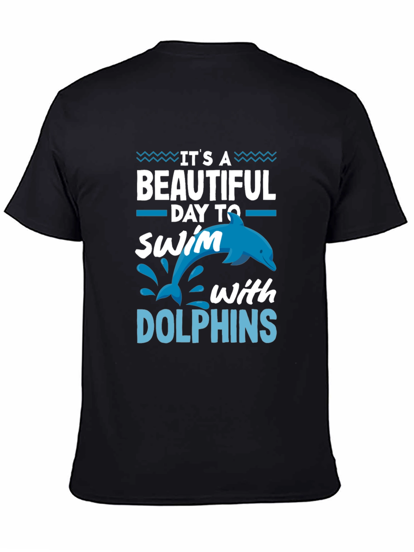 Its a Beautiful Day to Swim with Dolphins T-Shirt