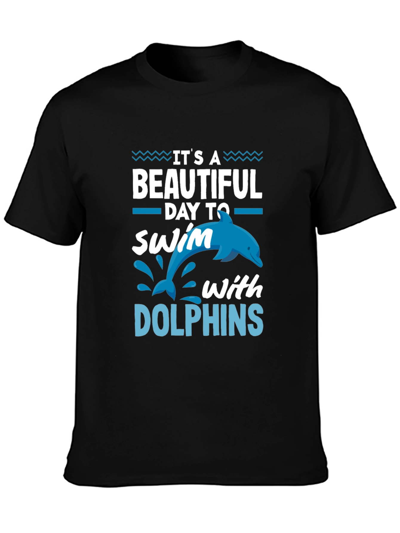 Its a Beautiful Day to Swim with Dolphins T-Shirt