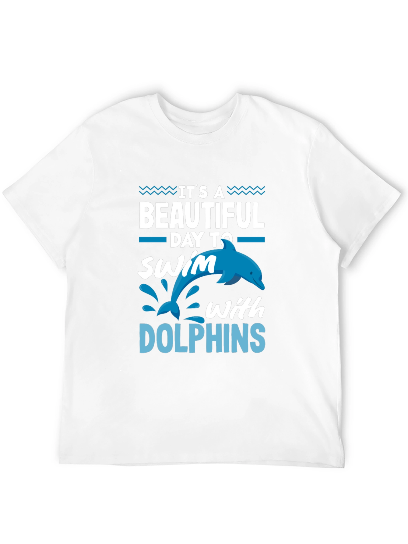 Its a Beautiful Day to Swim with Dolphins T-Shirt