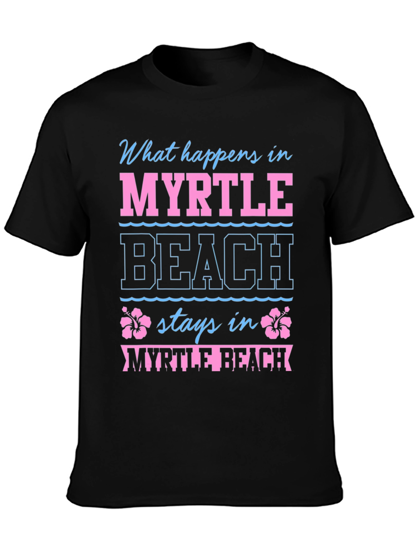 Myrtle Beach T-Shirt: What Happens Here...
