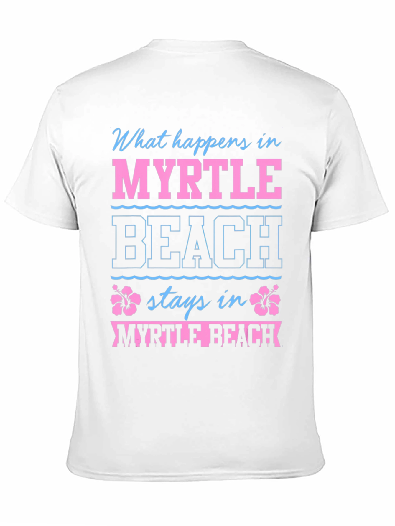 Myrtle Beach T-Shirt: What Happens Here...