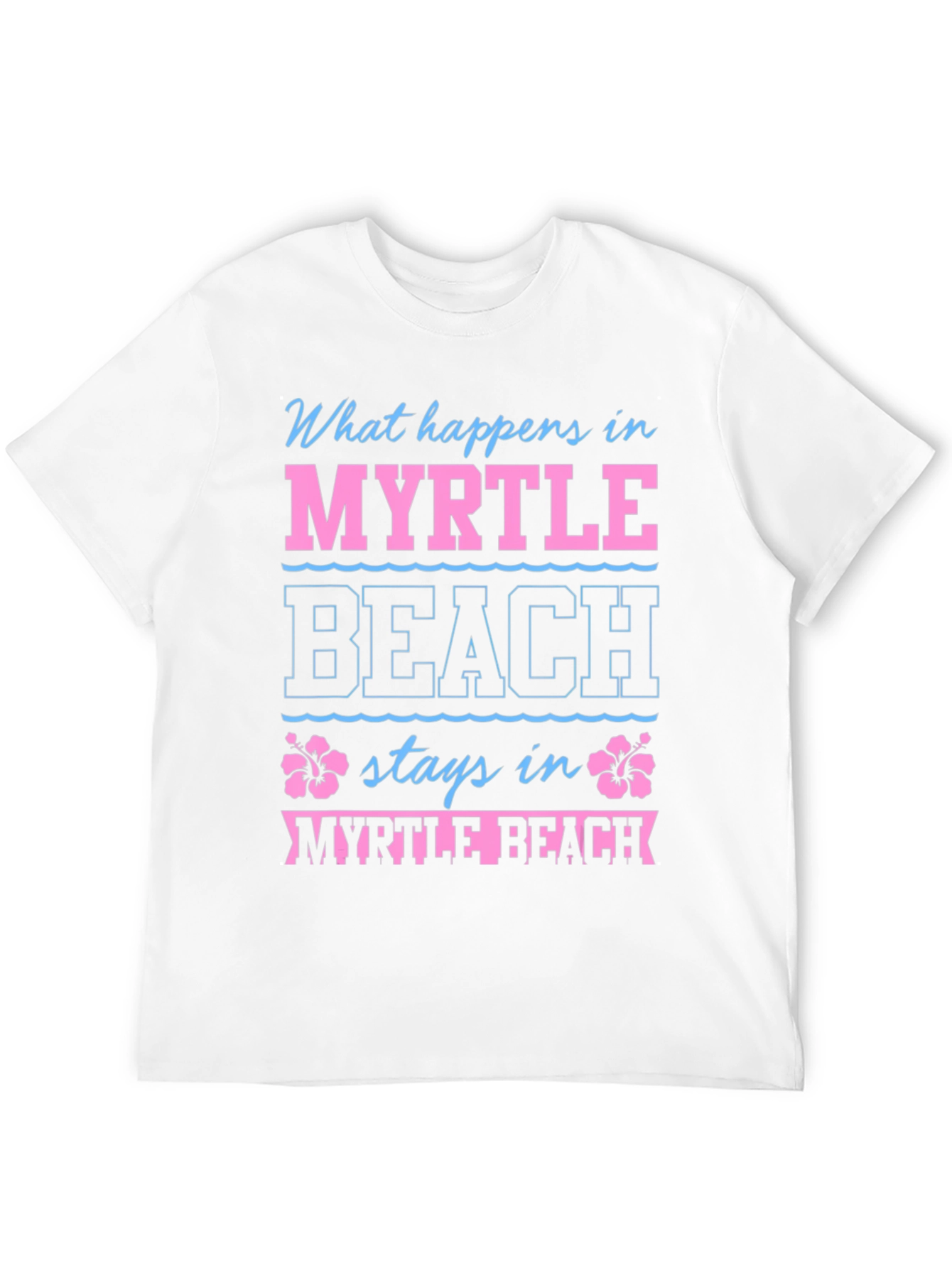 Myrtle Beach T-Shirt: What Happens Here...