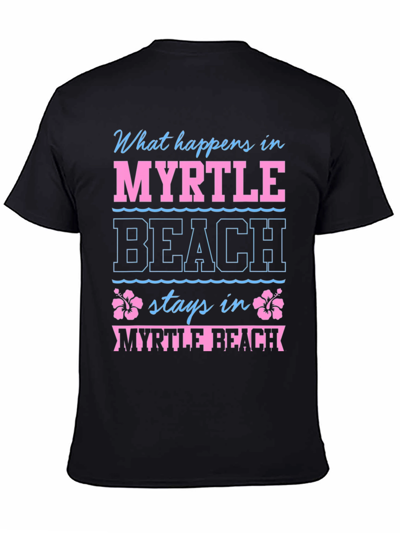 Myrtle Beach T-Shirt: What Happens Here...