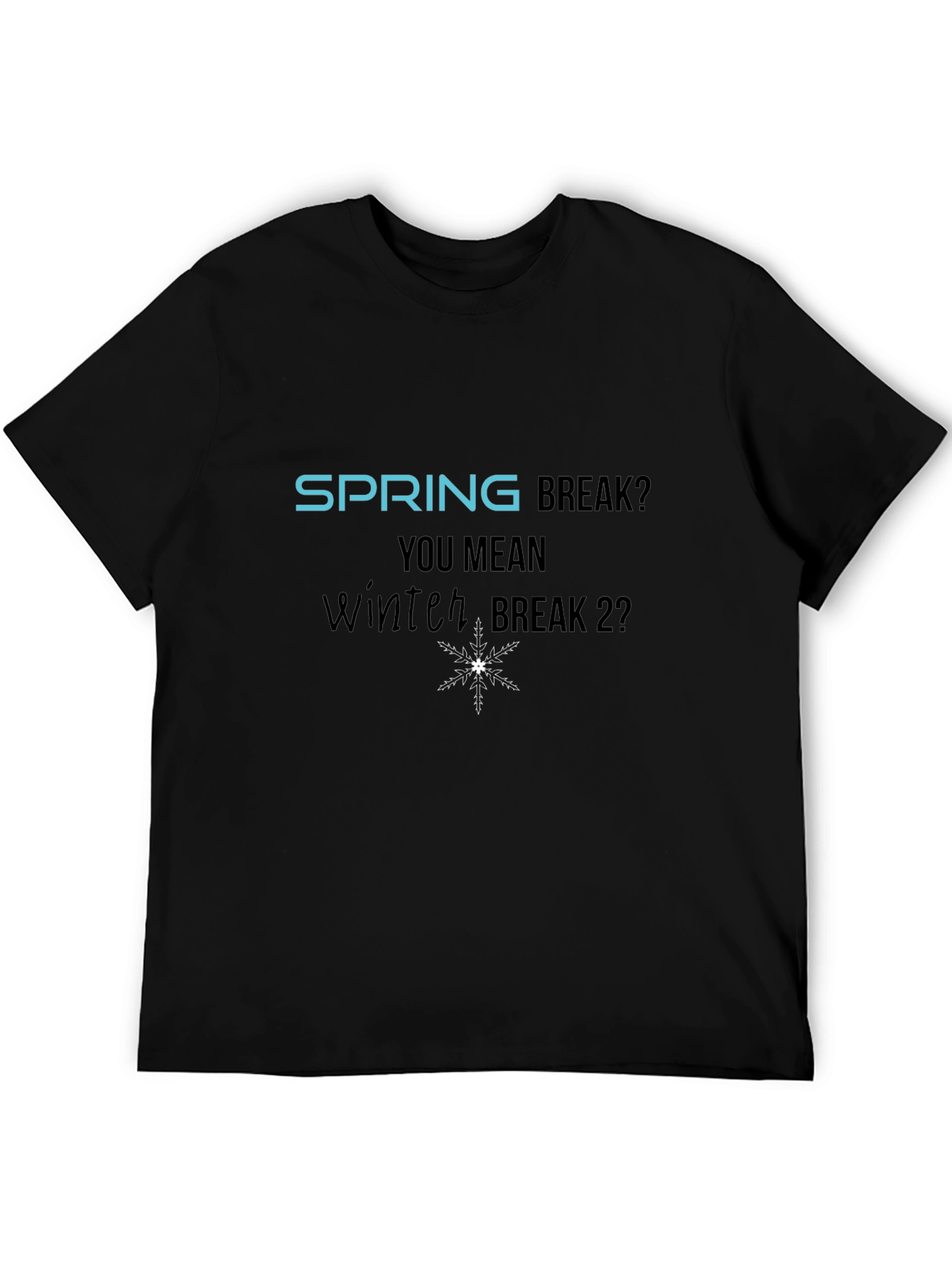 Winter Break 2? Graphic T-Shirt