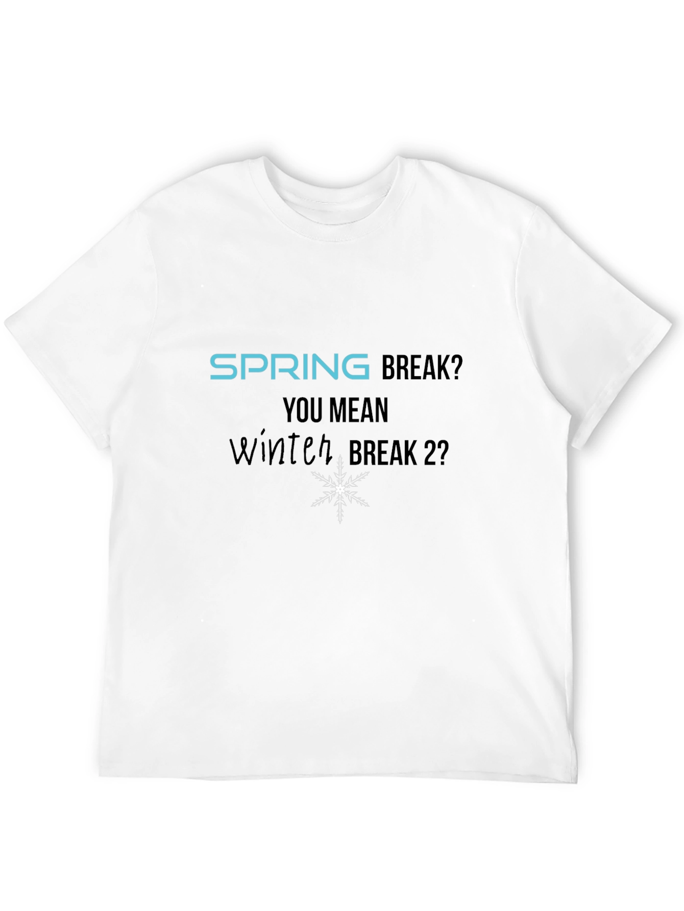 Winter Break 2? Graphic T-Shirt