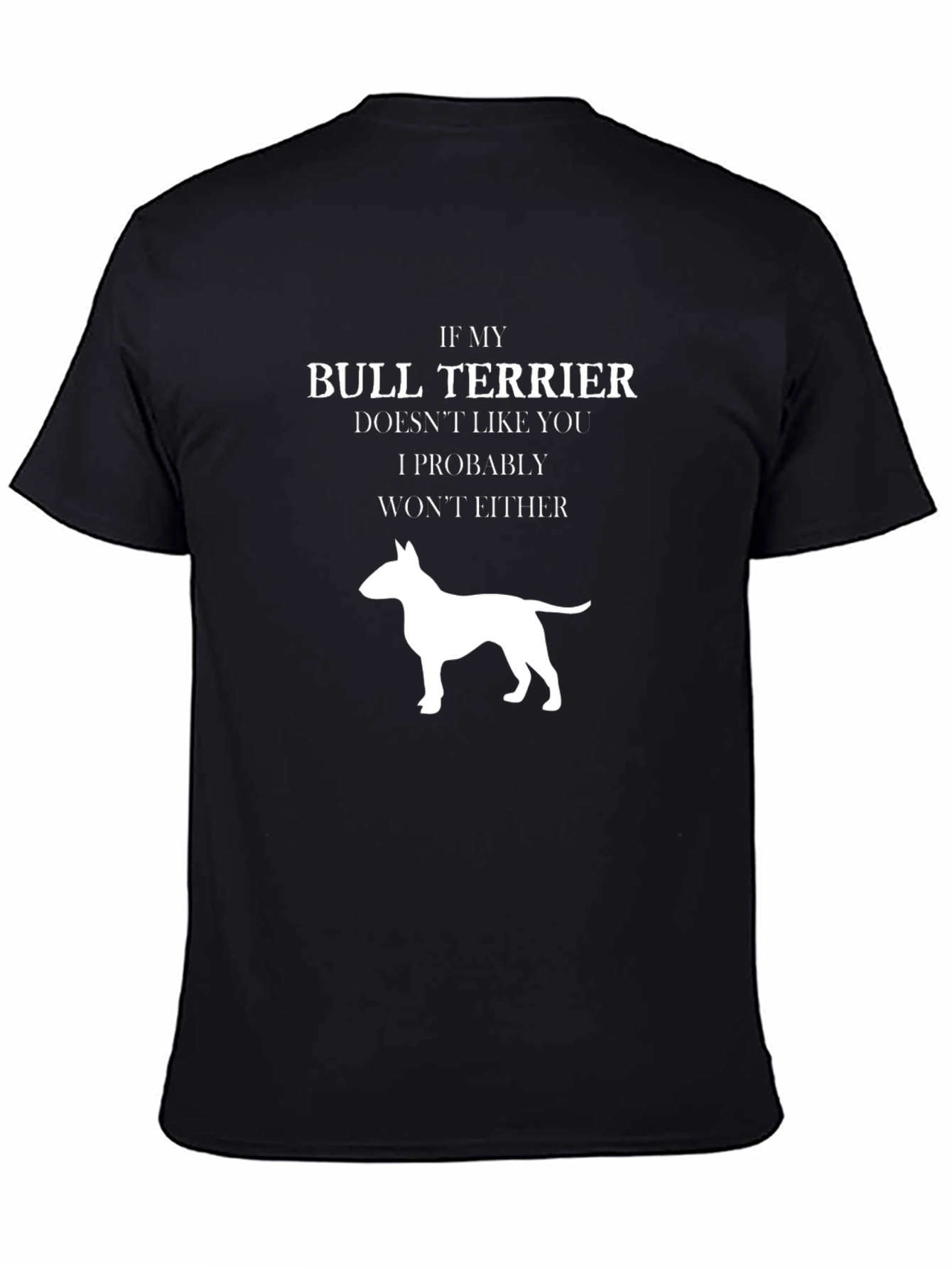 Bull Terrier T-Shirt: If My Dog Doesnt Like You