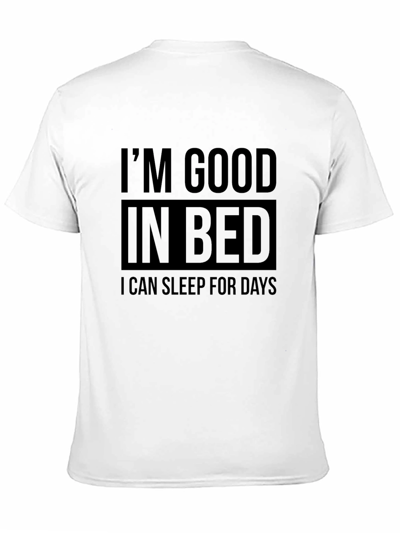 Im Good in Bed - Funny Sleep T-Shirt